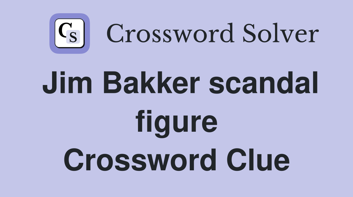 Jim Bakker scandal figure Crossword Clue
