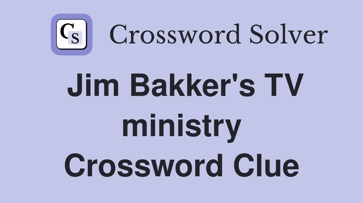 Jim Bakker's TV ministry Crossword Clue