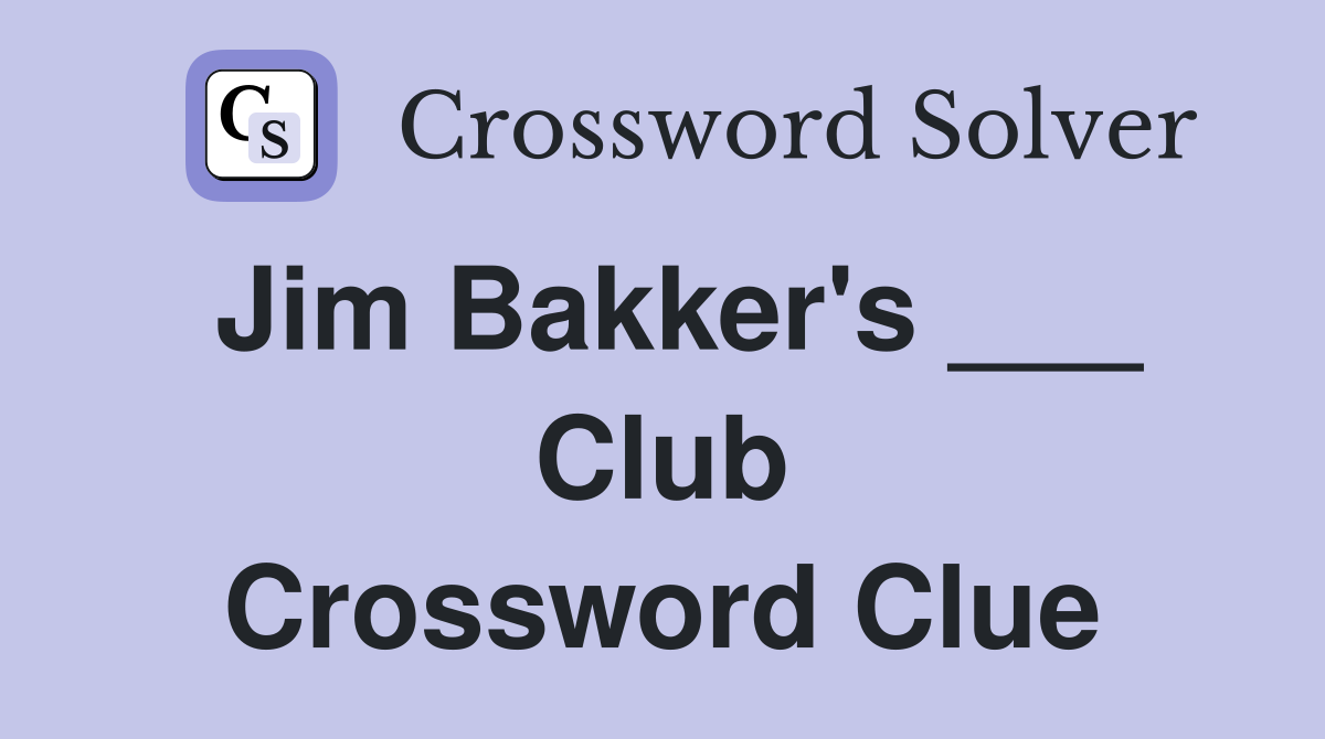 Jim Bakker's ___ Club Crossword Clue