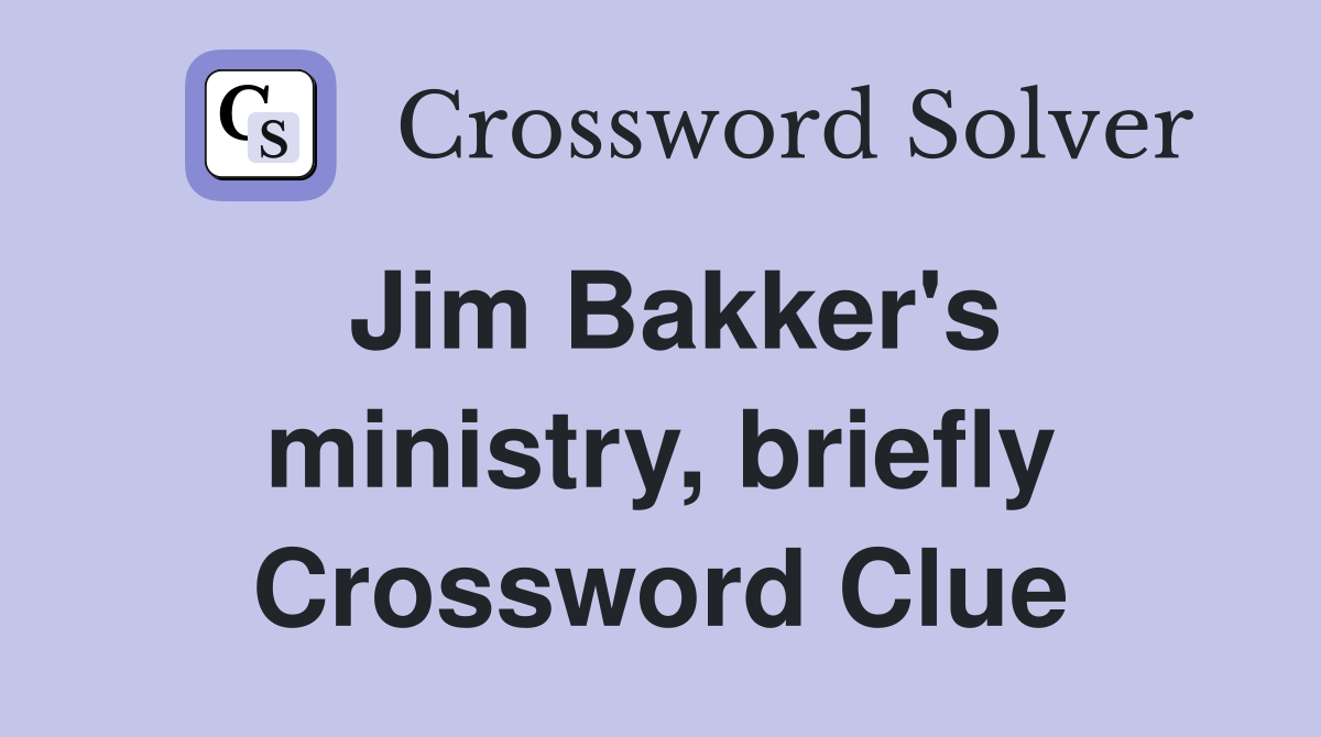 Jim Bakker's ministry, briefly Crossword Clue
