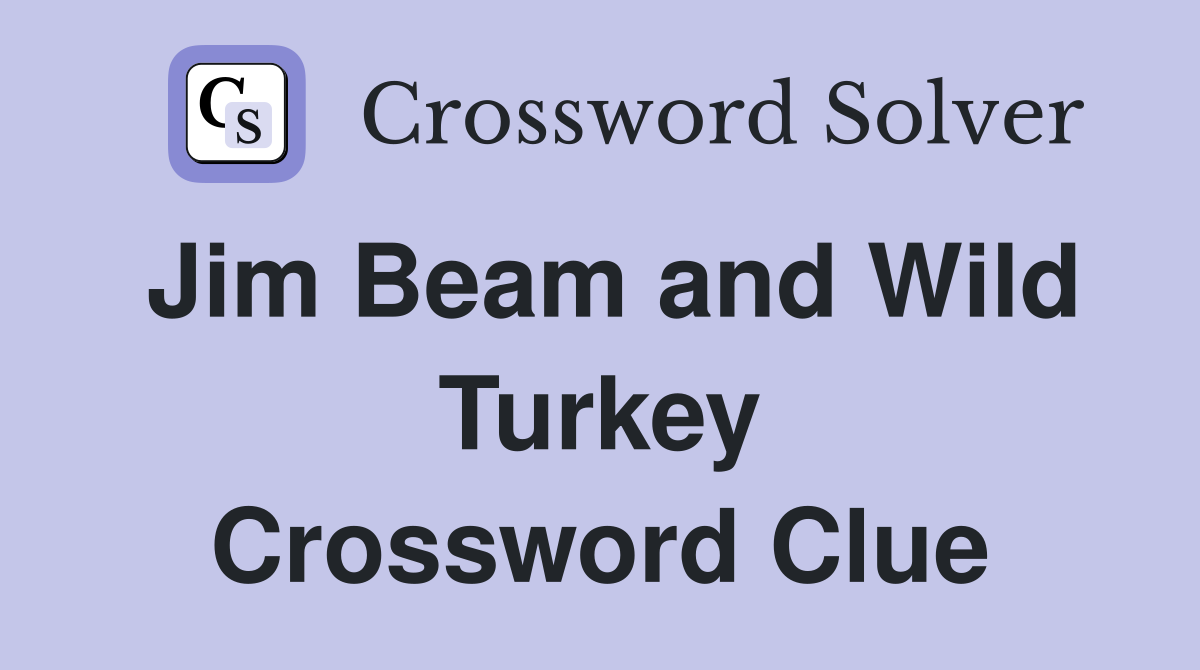 Jim Beam and Wild Turkey Crossword Clue