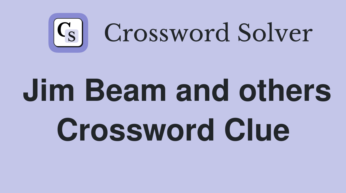 Jim Beam and others Crossword Clue