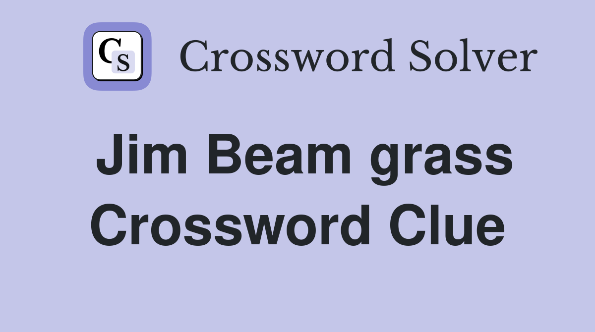 Jim Beam grass Crossword Clue