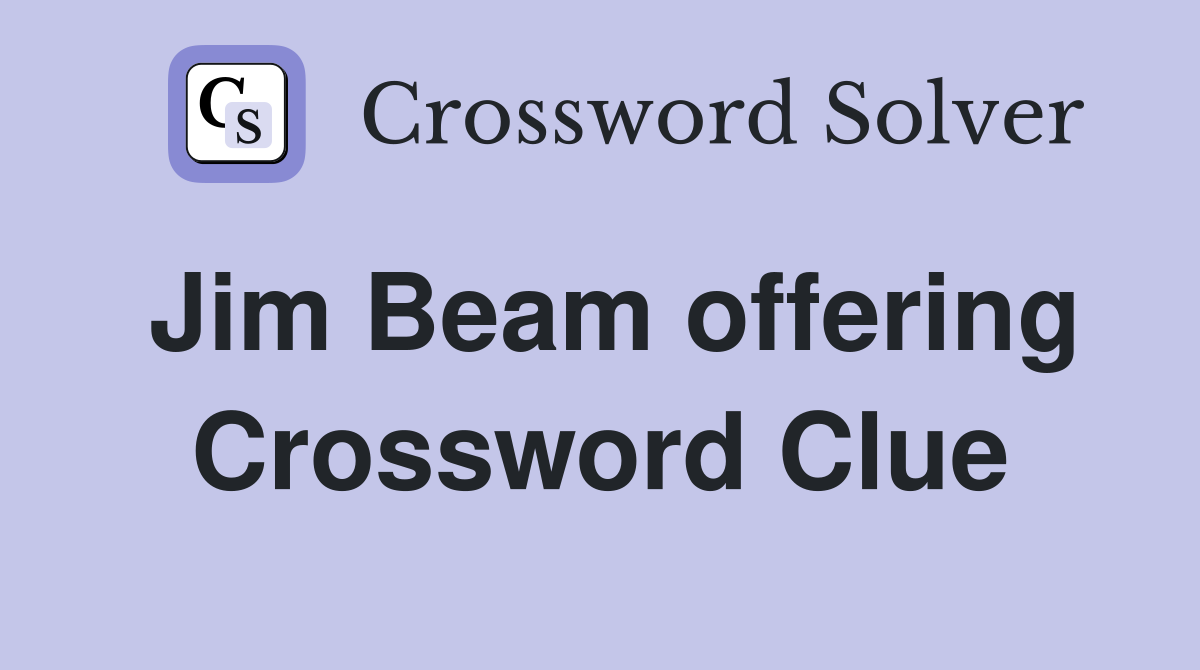 Jim Beam offering Crossword Clue