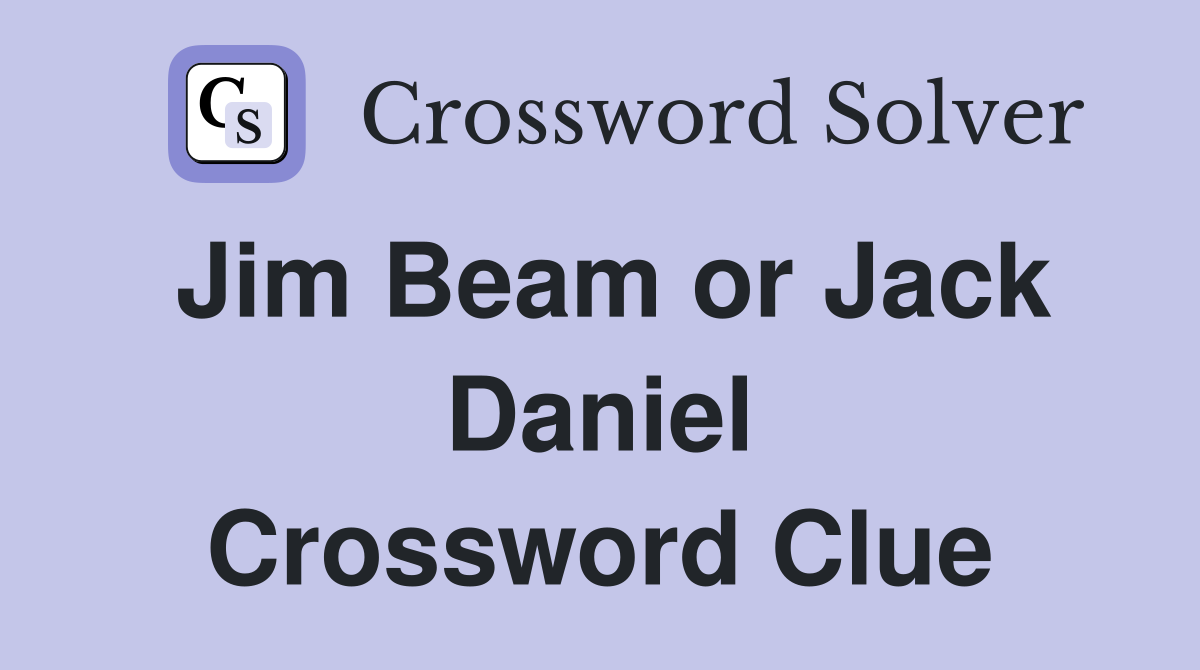 Jim Beam or Jack Daniel Crossword Clue