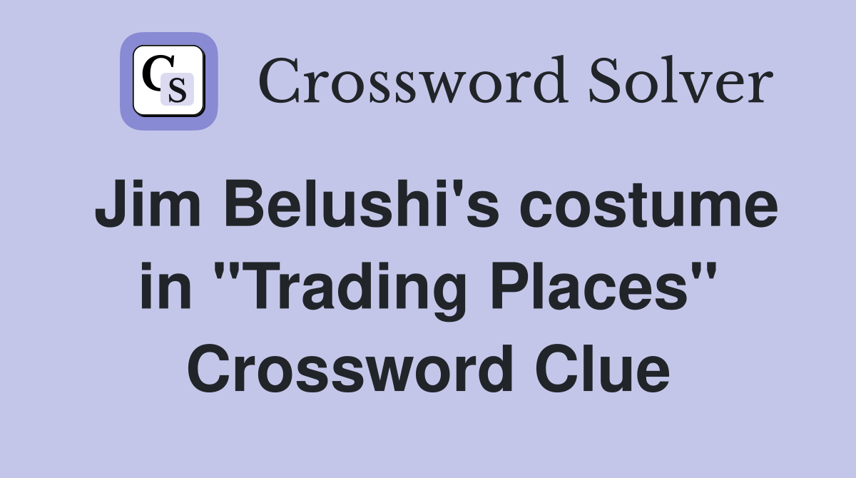 Jim Belushi's costume in "Trading Places" Crossword Clue