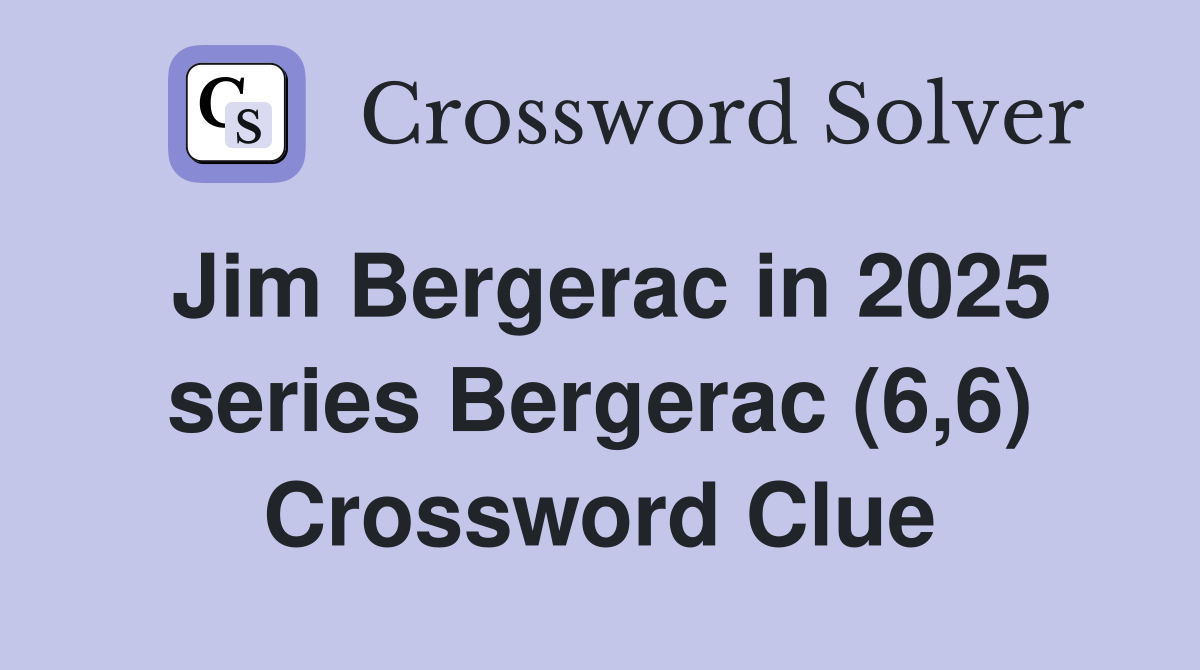 Jim Bergerac in 2025 series Bergerac (6,6) Crossword Clue