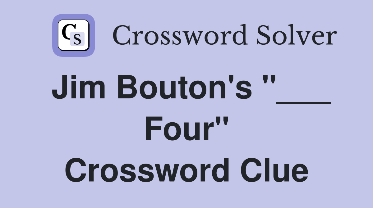 Jim Bouton's "___ Four" Crossword Clue
