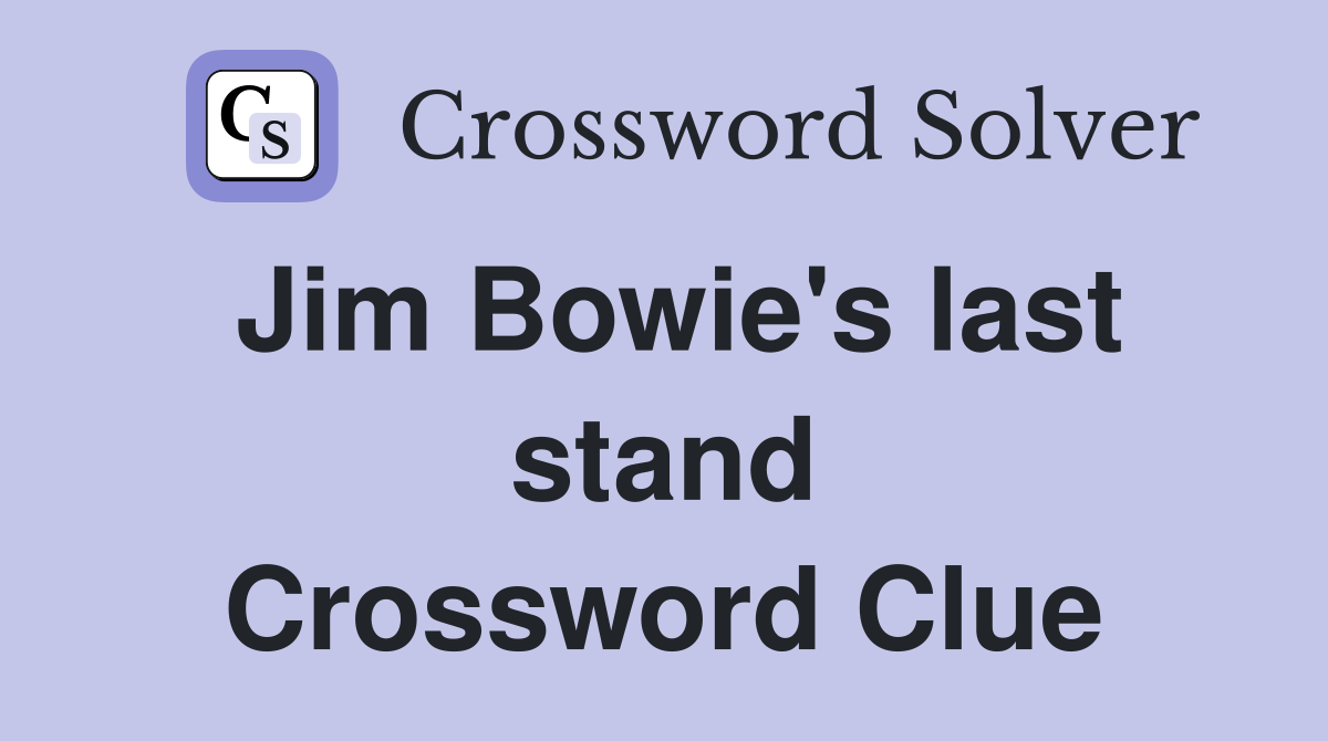 Jim Bowie's last stand Crossword Clue