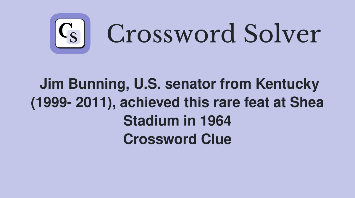 Jim Bunning, U.S. senator from Kentucky (1999- 2011), achieved this rare feat at Shea Stadium in 1964 Crossword Clue