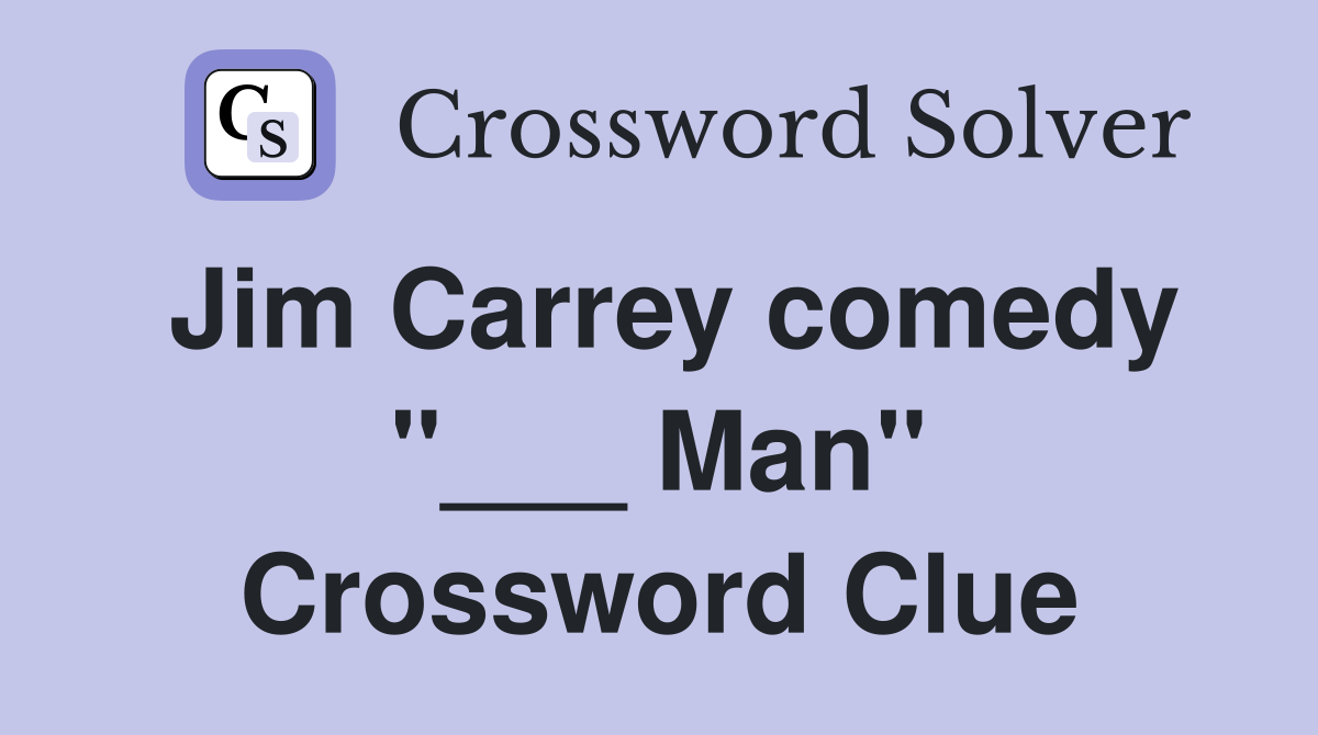 Jim Carrey comedy "___ Man" Crossword Clue