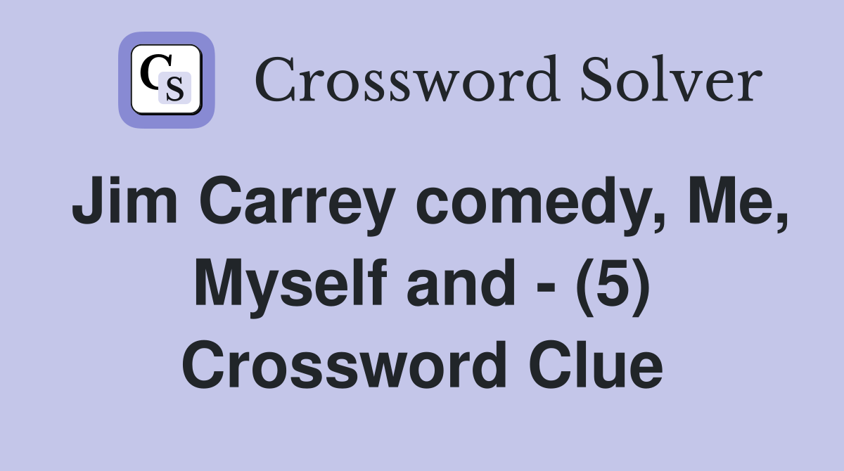 Jim Carrey comedy, Me, Myself and - (5) Crossword Clue