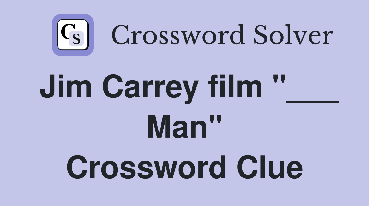 Jim Carrey film "___ Man" Crossword Clue