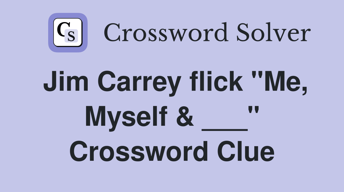 Jim Carrey flick "Me, Myself & ___" Crossword Clue