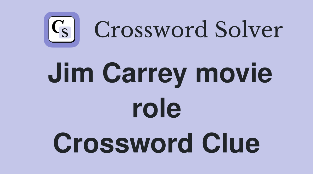 Jim Carrey movie role Crossword Clue