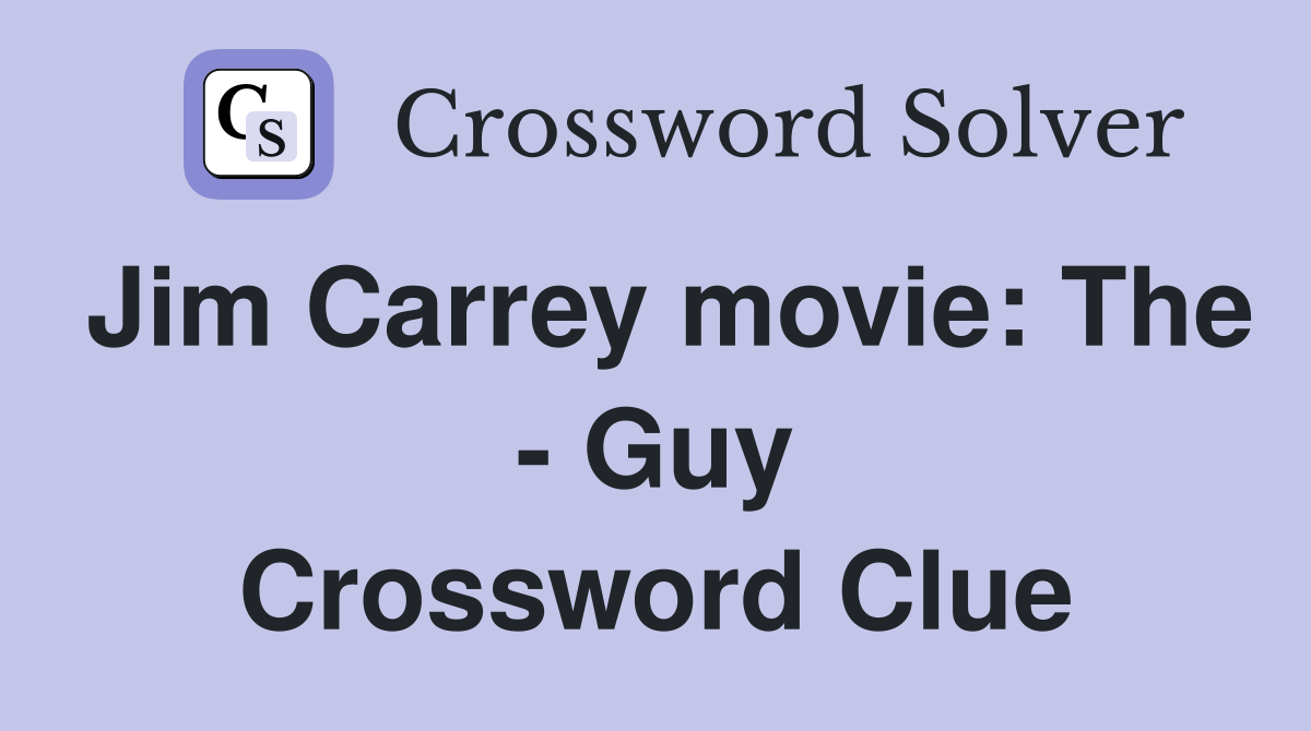 Jim Carrey movie: The - Guy Crossword Clue