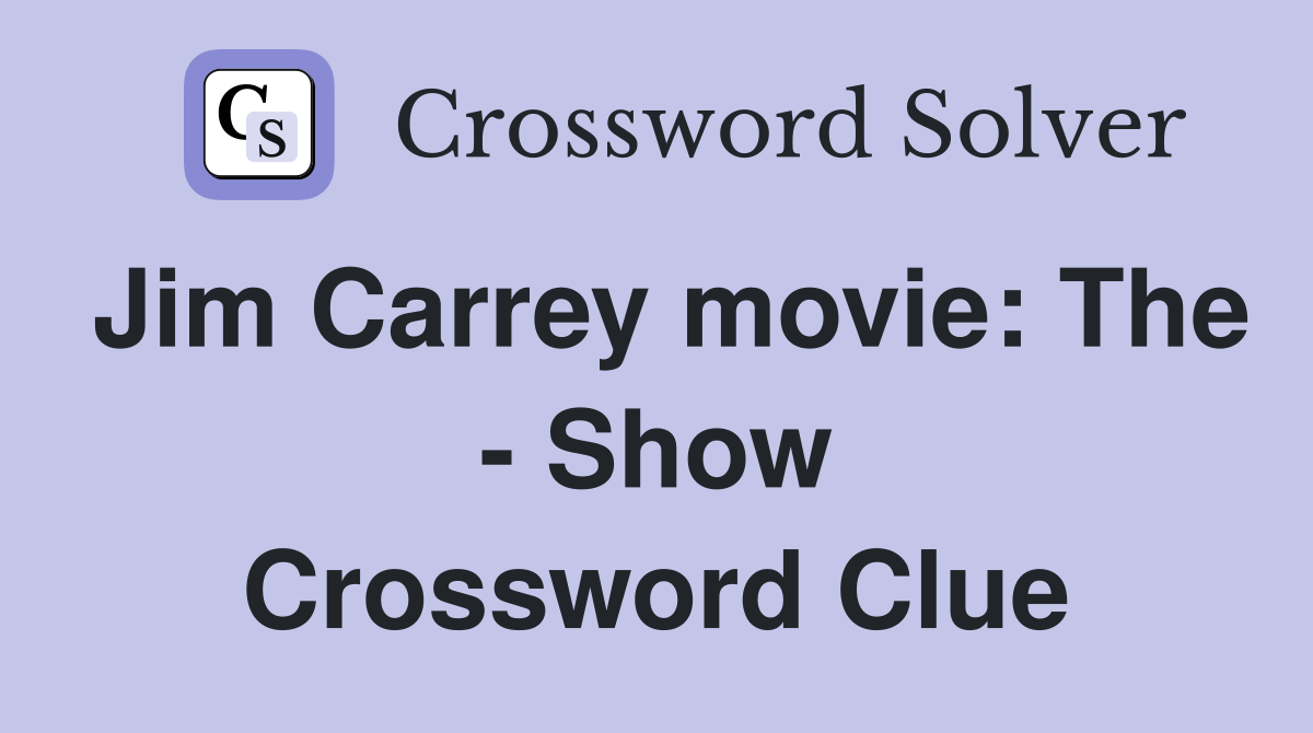 Jim Carrey movie: The - Show Crossword Clue