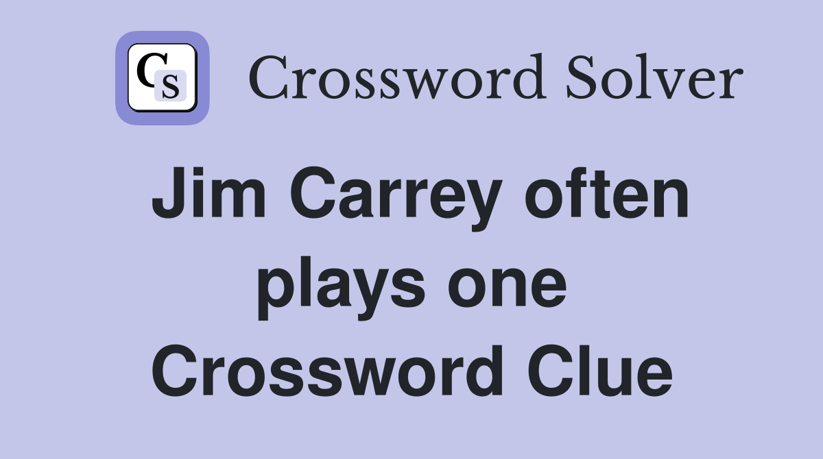 Jim Carrey often plays one Crossword Clue