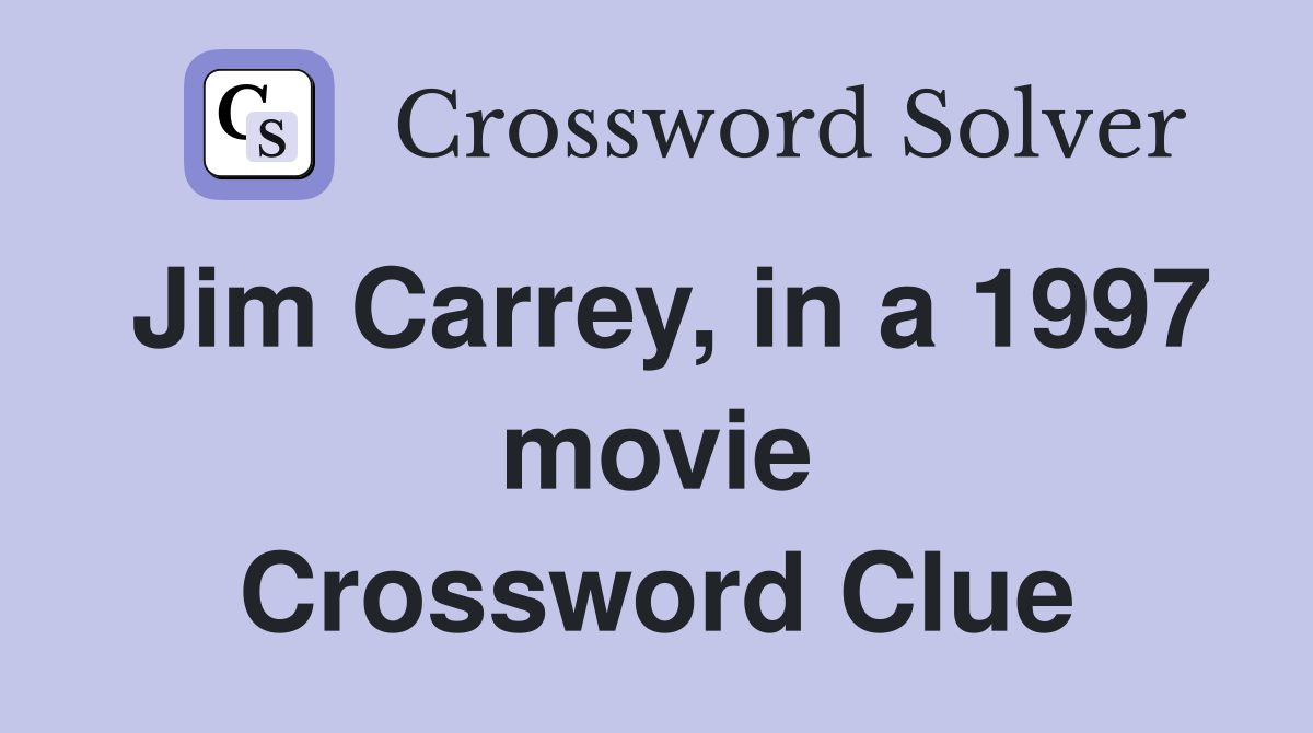 Jim Carrey, in a 1997 movie Crossword Clue