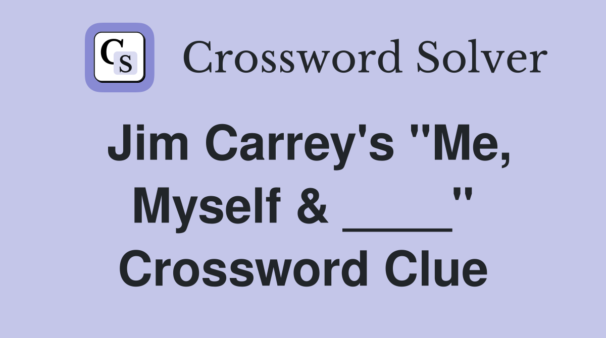 Jim Carrey's "Me, Myself & ____" Crossword Clue