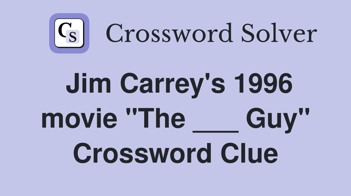 Jim Carrey's 1996 movie "The ___ Guy" Crossword Clue