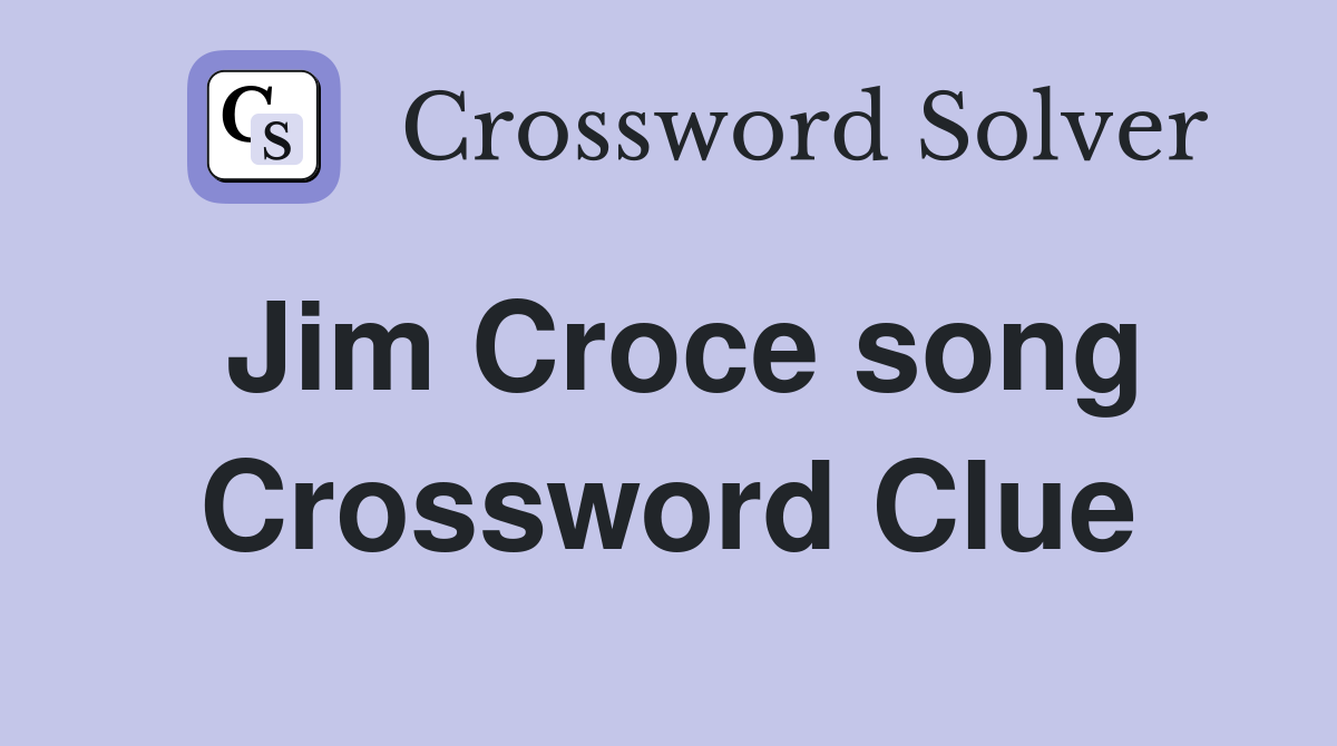 Jim Croce song Crossword Clue