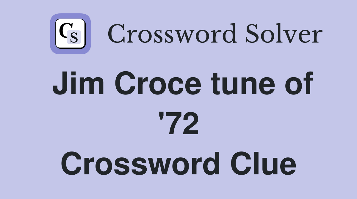 Jim Croce tune of '72 Crossword Clue