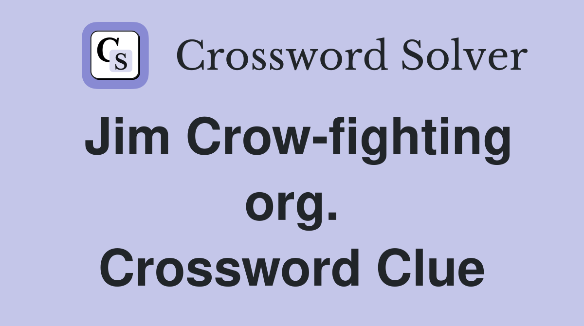Jim Crow-fighting org. Crossword Clue