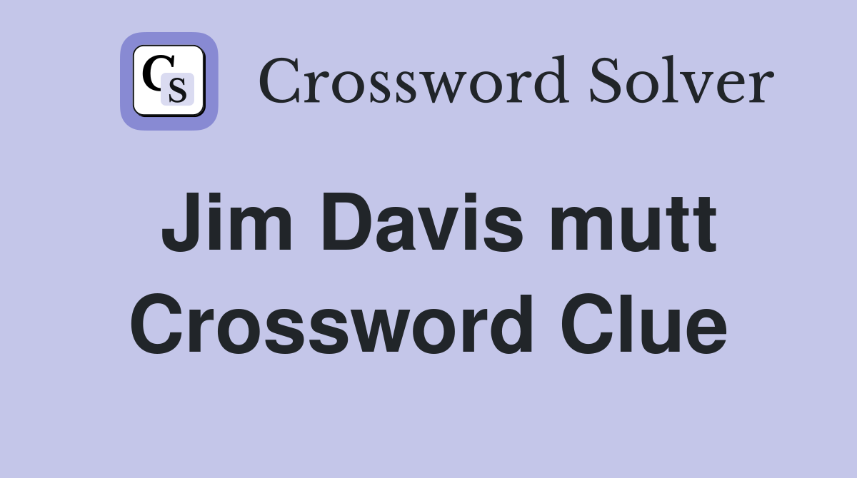 Jim Davis mutt Crossword Clue