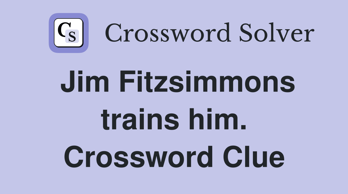Jim Fitzsimmons trains him. Crossword Clue