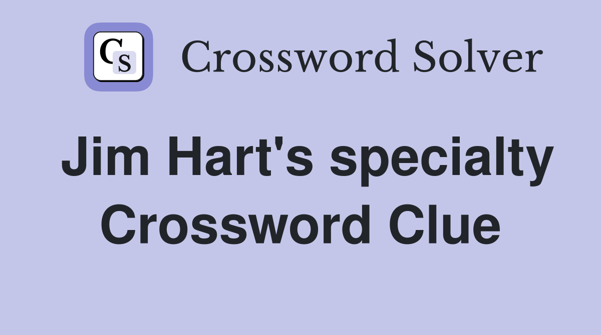Jim Hart's specialty Crossword Clue