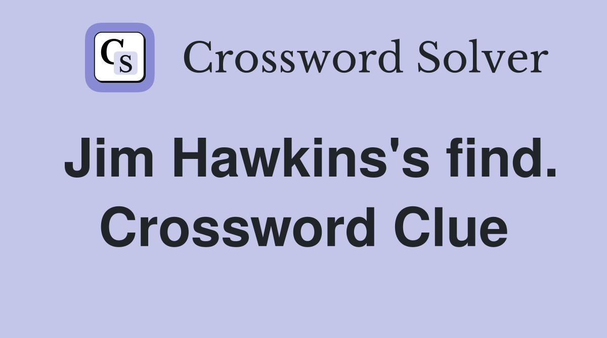 Jim Hawkins's find. Crossword Clue