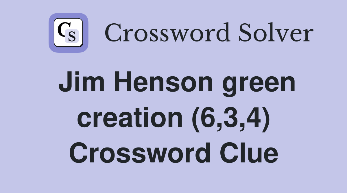 Jim Henson green creation (6,3,4) Crossword Clue