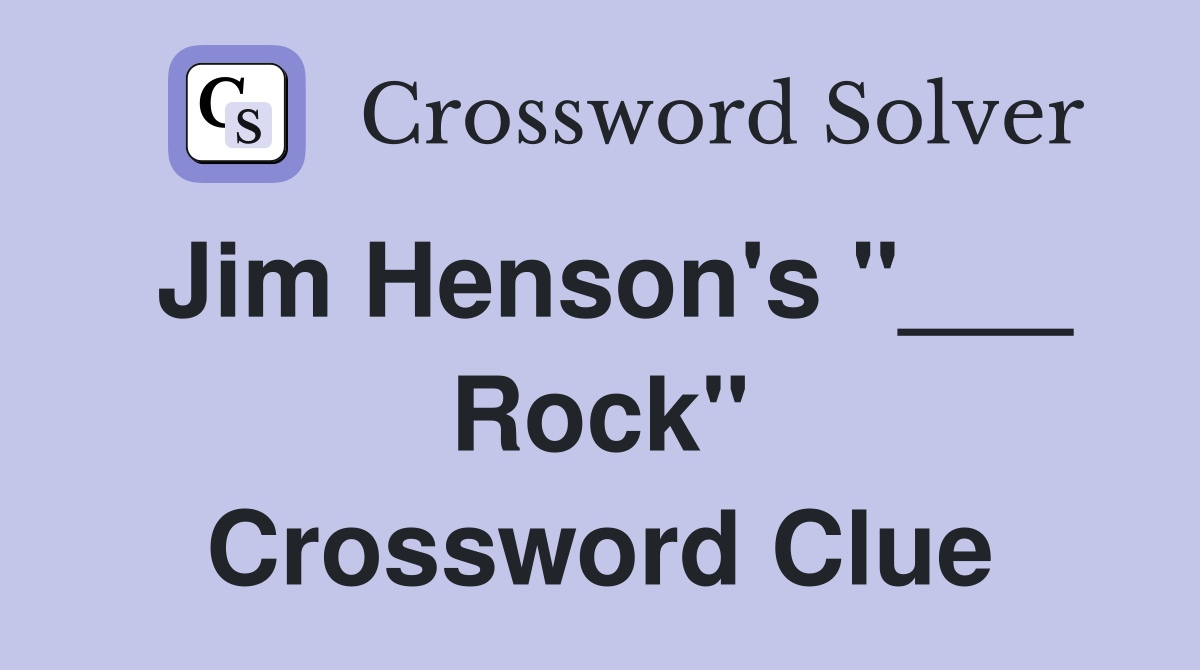Jim Henson's "___ Rock" Crossword Clue