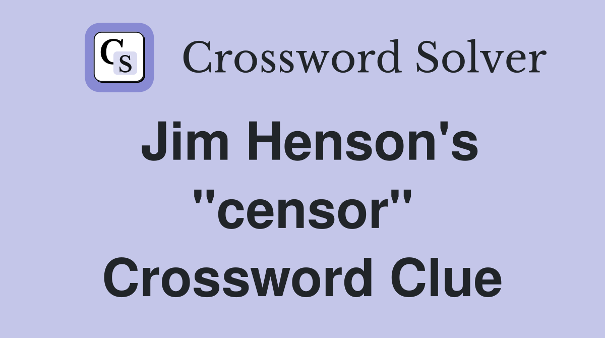 Jim Henson's "censor" Crossword Clue