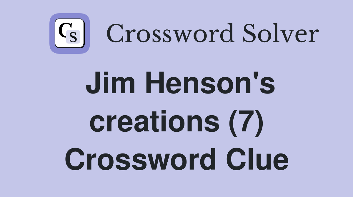 Jim Henson's creations (7) Crossword Clue