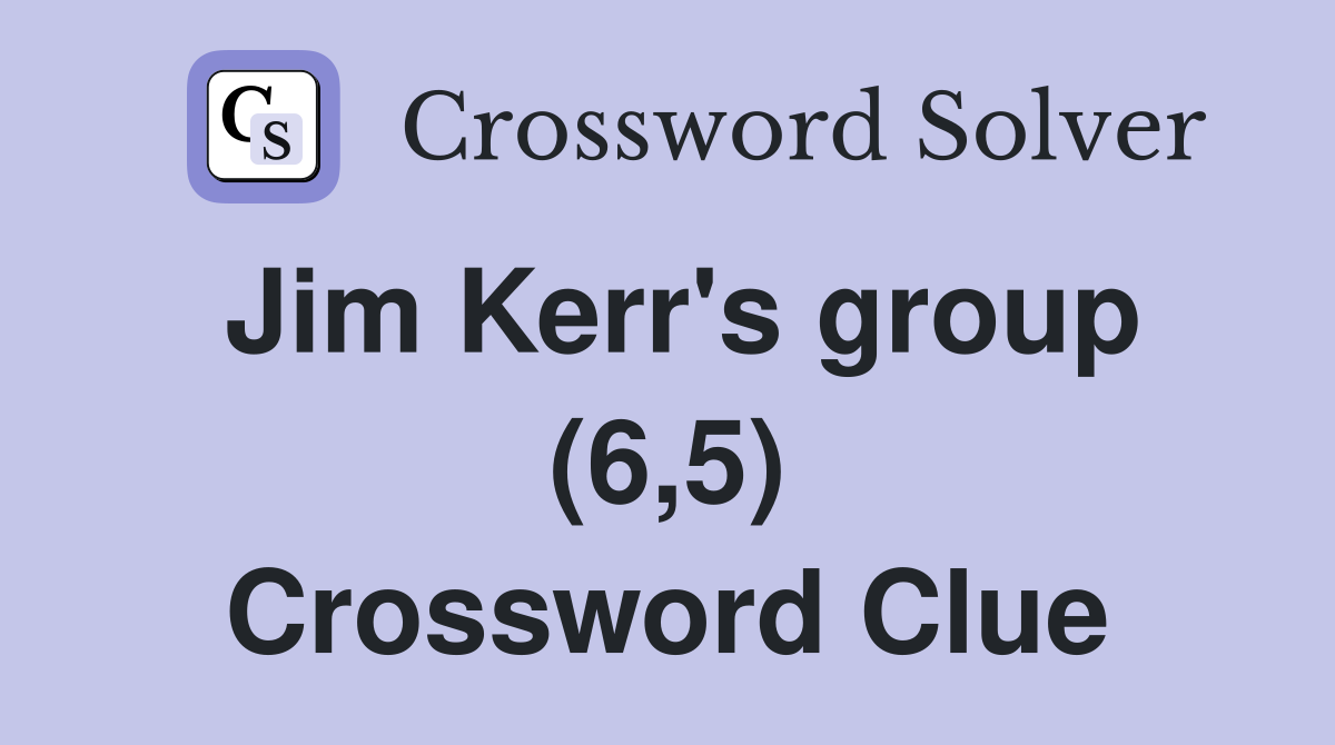 Jim Kerr's group (6,5) Crossword Clue
