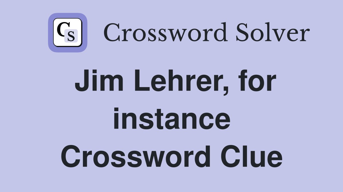 Jim Lehrer, for instance Crossword Clue