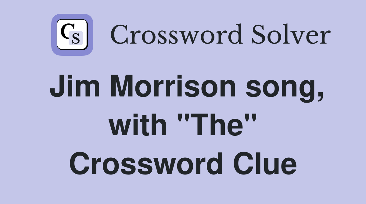 Jim Morrison song, with "The" Crossword Clue