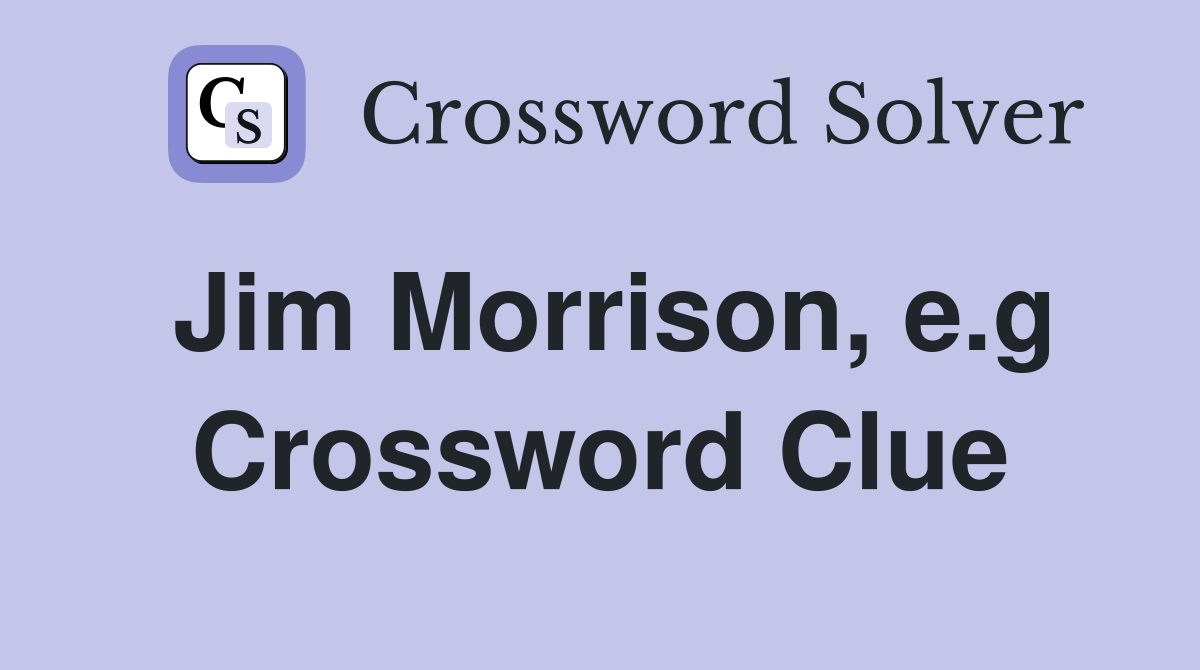 Jim Morrison, e.g Crossword Clue