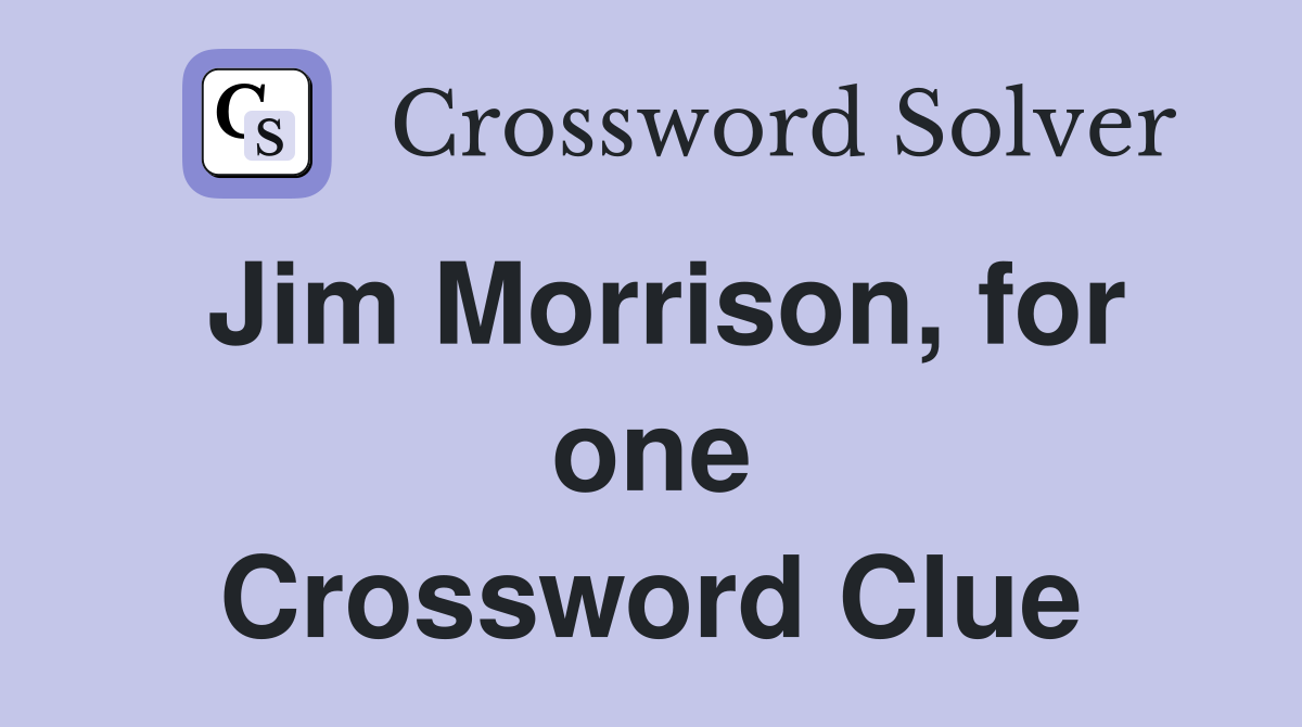 Jim Morrison, for one Crossword Clue