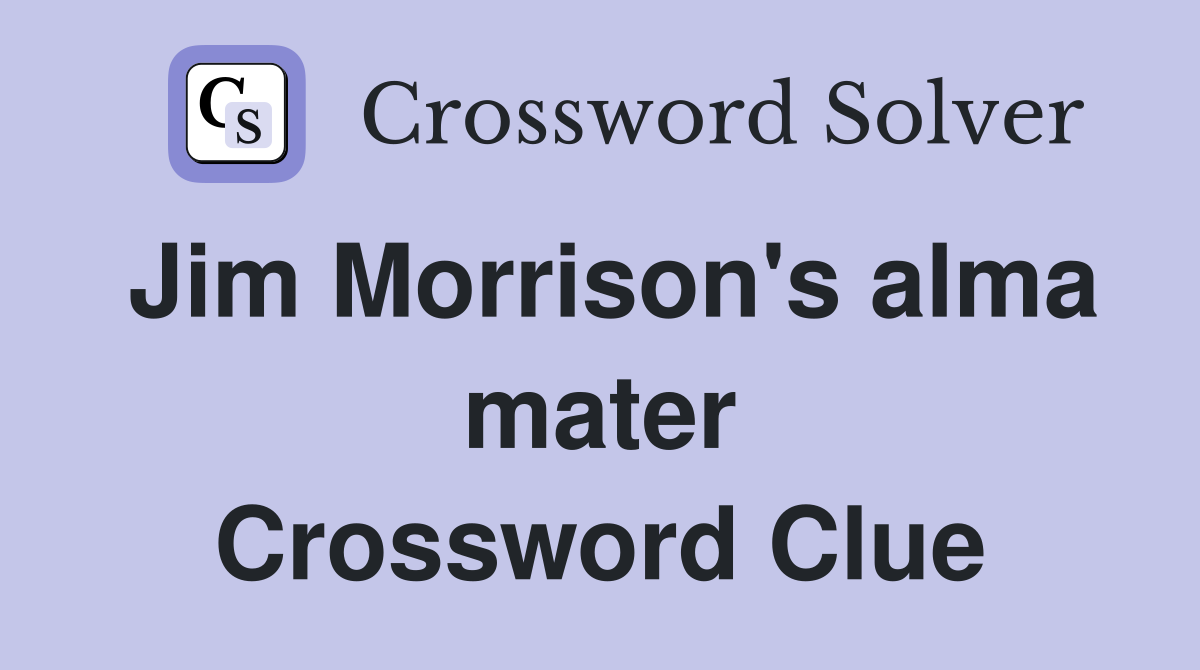 Jim Morrison's alma mater Crossword Clue