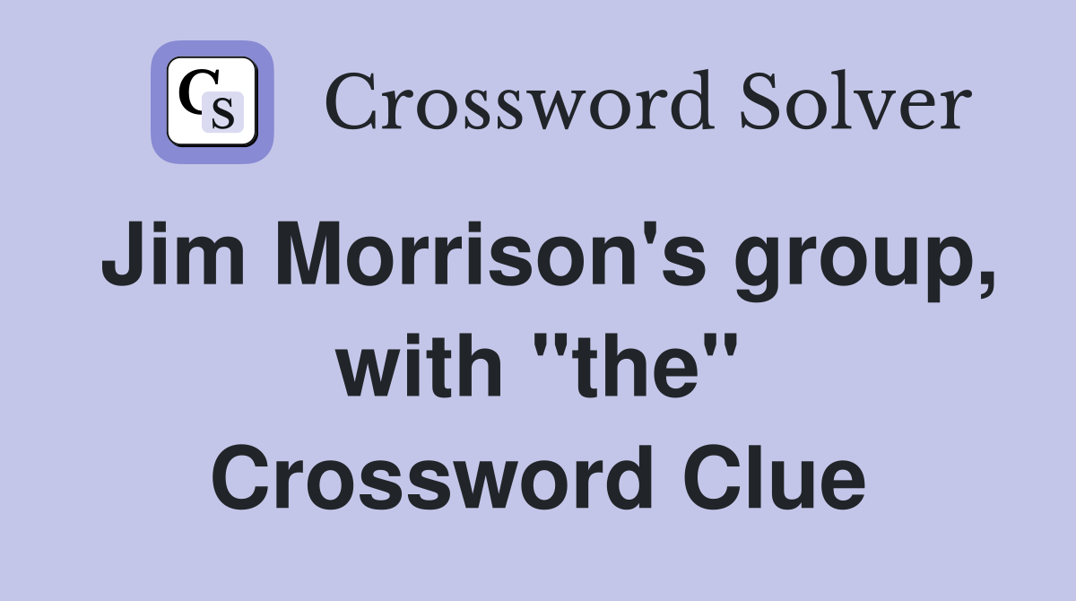 Jim Morrison's group, with "the" Crossword Clue