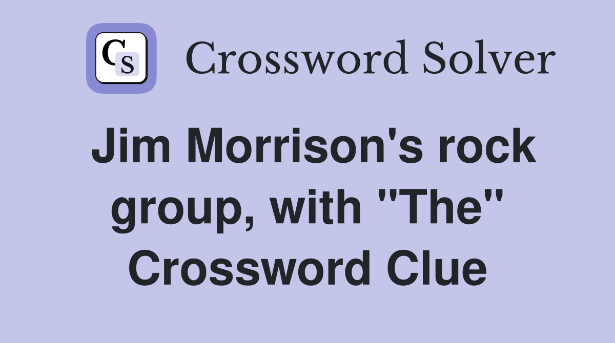 Jim Morrison's rock group, with "The" Crossword Clue