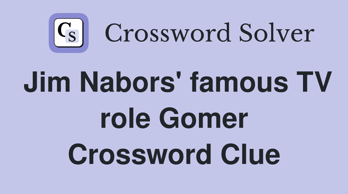 Jim Nabors' famous TV role Gomer Crossword Clue