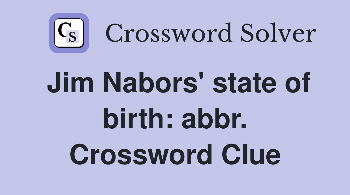 Jim Nabors' state of birth: abbr. Crossword Clue