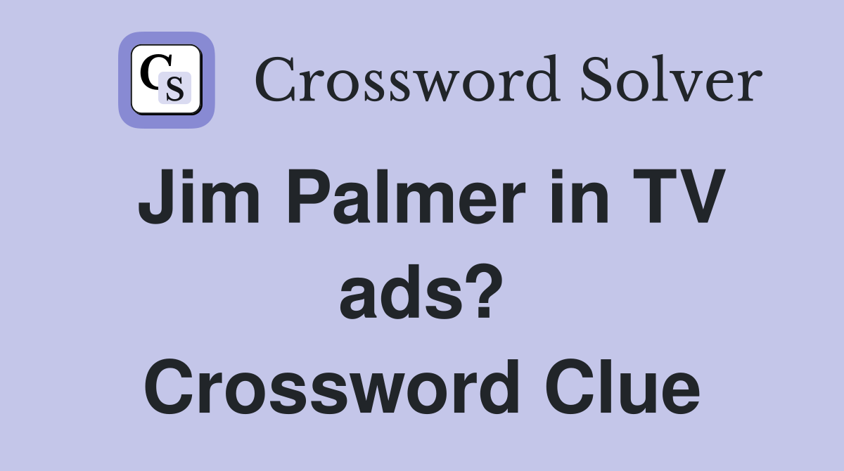 Jim Palmer in TV ads? Crossword Clue