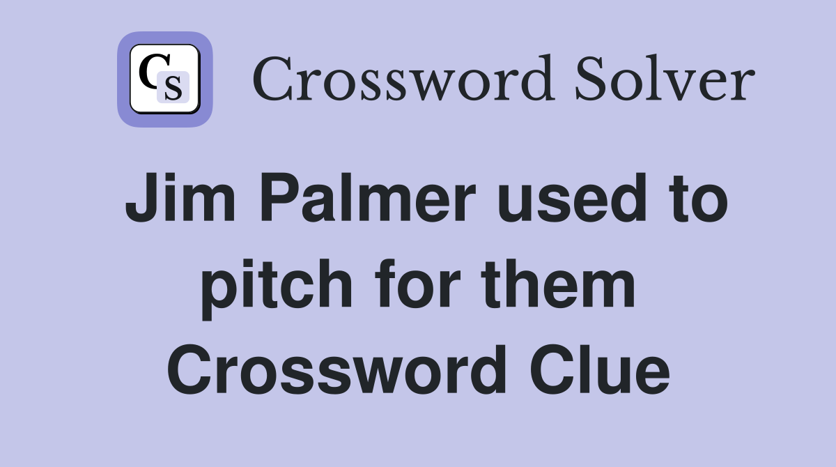 Jim Palmer used to pitch for them Crossword Clue