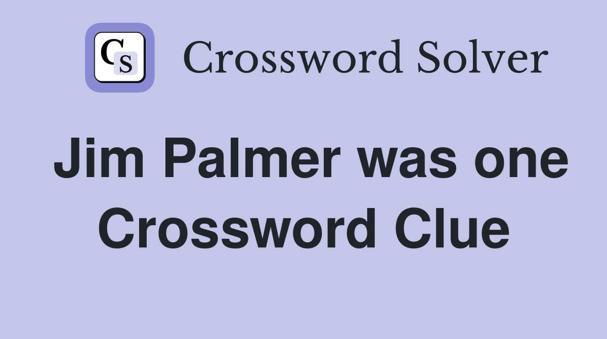 Jim Palmer was one Crossword Clue