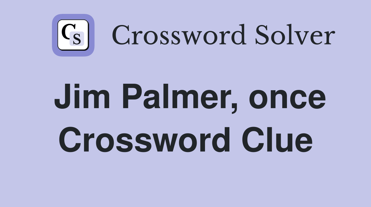 Jim Palmer, once Crossword Clue